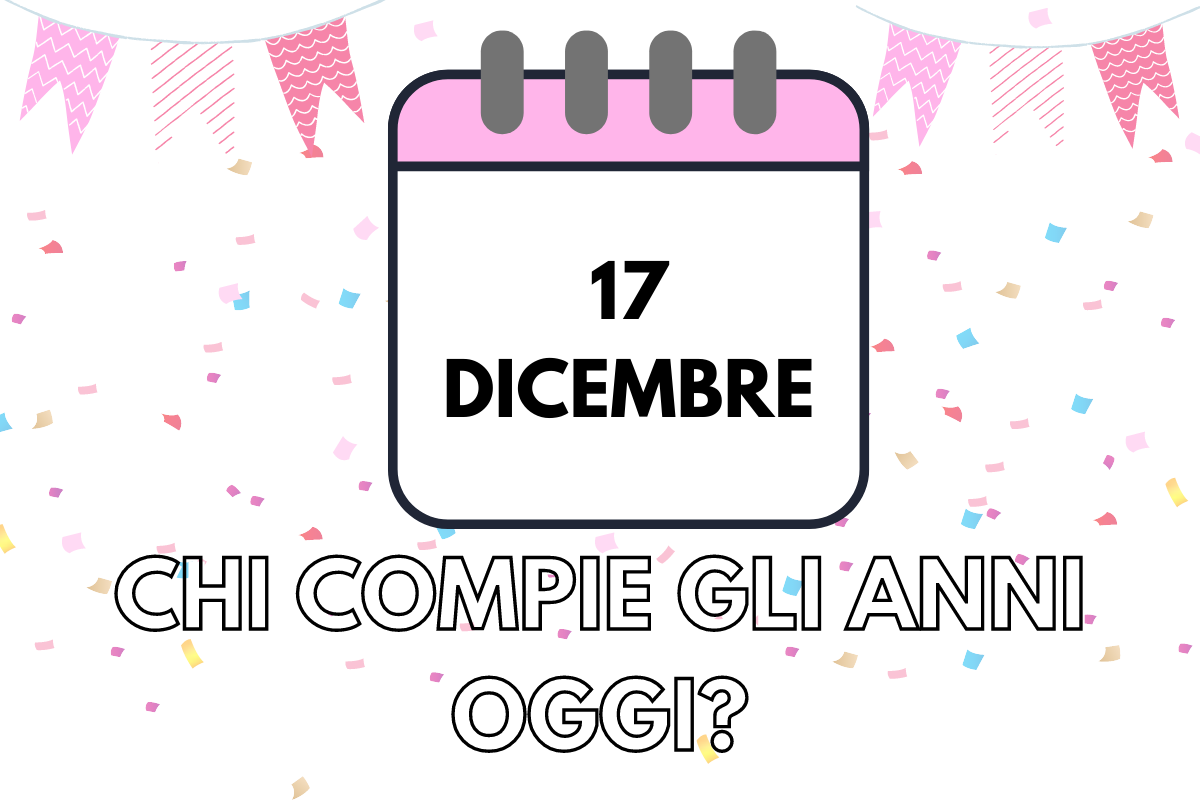 Chi compie gli anni il 17 dicembre? Scopriamo tutti i “compleanni famosi” di oggi (c’è anche Christian Paparini) 1 compleanni 17 dicembre
