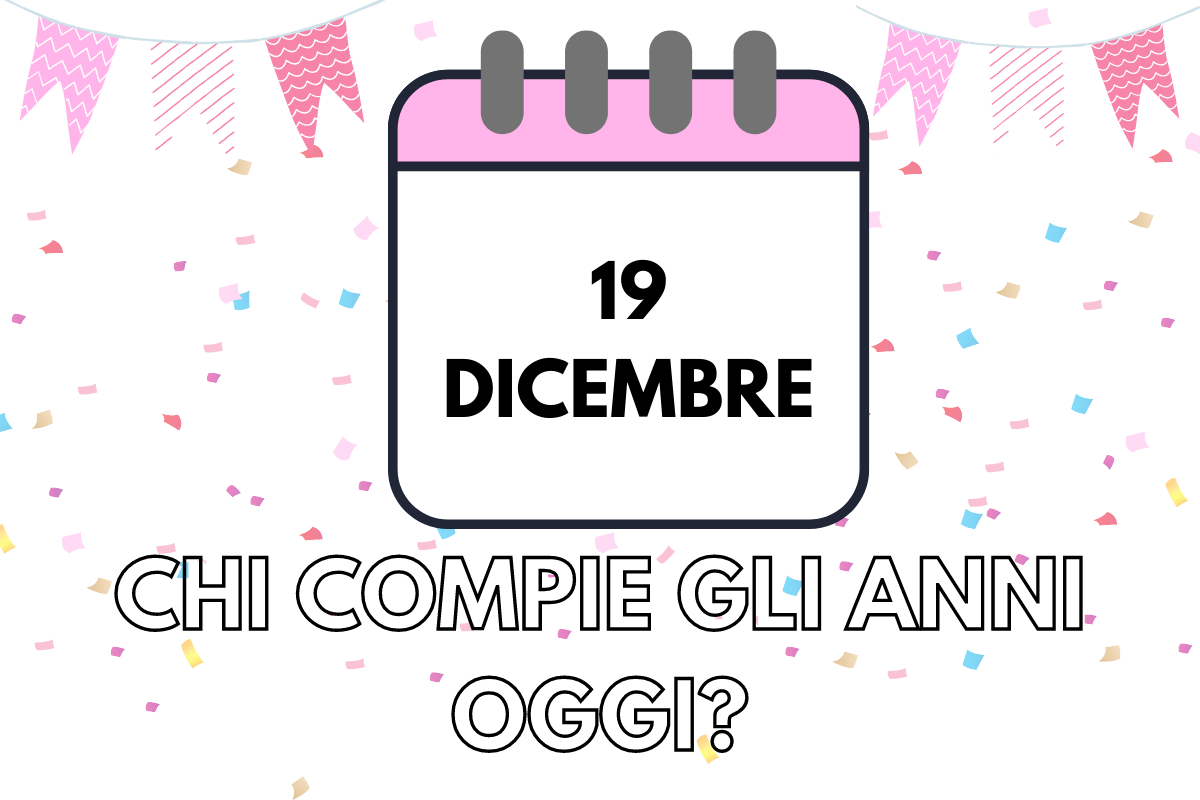 Chi compie gli anni il 19 dicembre? Scopriamo tutti i “compleanni famosi” di oggi (c’è anche Loretta Grace) 1 compleanni 19 dicembre