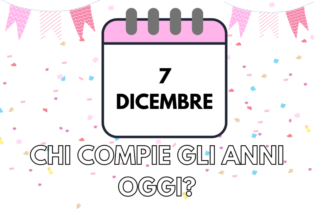 compleanni 7 dicembre