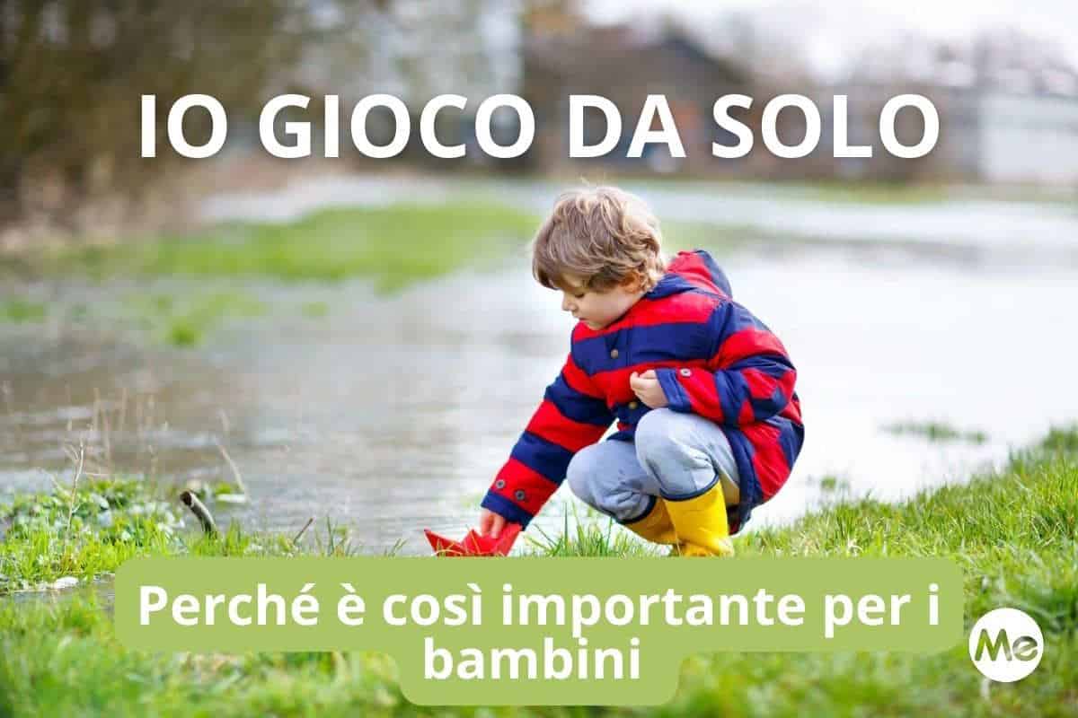 Perché anche giocare da soli è così importante per i bambini 1 giocare soli.jpg