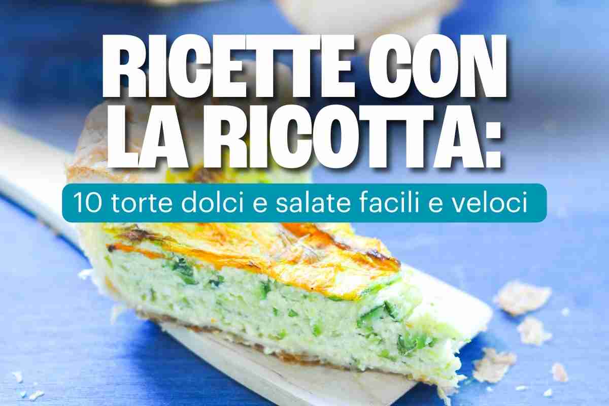 Ricette con la ricotta: 10 torte dolci e salate facili, veloci e da provare subito 1 NA.jpg